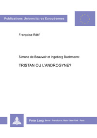 SIMONE DE BEAUVOIR ET INGEBORG BACHMANN. TRISTAN OU L'ANDROGYNE?