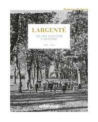 Largenté - 100 ans d'histoire à Bayonne