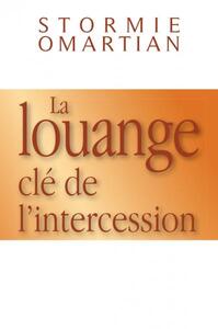 LA LOUANGE, CLE DE L'INTERCESSION