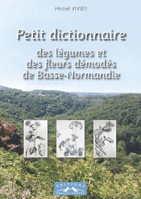 PETIT DICTIONNAIRE DES LEGUMES ET DES FLEURS DEMODES DE BASSE-NORMANDIE