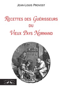 RECETTES DES GUERISSEURS DU VIEUX PAYS NORMANDS