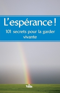 L'ESPERANCE, 101 SECRETS POUR LA GARDER VIVANTE