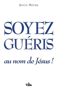 Soyez guéris au nom de Jésus