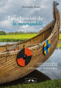 LES CHEMINS DE LA NORMANDITE : CHRONIQUES DE L'IDENTITE NORMANDE