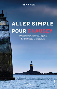 ALLER SIMPLE POUR CHAUSEY - DEUXIEME ENQUETE DE L'AGENCE "LE DETECTIVE GRANVILLAIS"