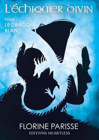 L'ECHIQUIER DIVIN - T01 - L'ECHIQUIER DIVIN - TOME 1 : LE DRAGON BLANC