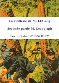 LA VIEILLESSE DE M. LECOQ SECONDE PARTIE M. LECOQ AGIT