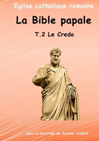 LA BIBLE PAPALE T.2 LE CREDO