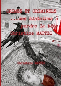 CRIMES ET CRIMINELS 3 - DES HISTOIRES A PERDRE LA TETE