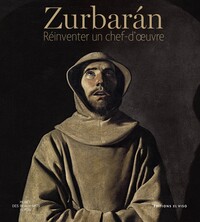 Zurbaran - Réinventer un chef-d'oeuvre