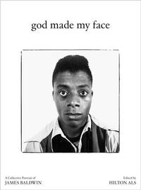 GOD MADE MY FACE: A COLLECTIVE PORTRAIT OF JAMES BALDWIN /ANGLAIS