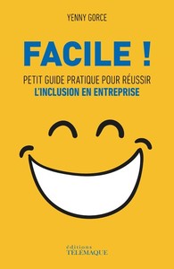 Facile ! - Petit guide pratique pour réussir l'inclusion en entreprise