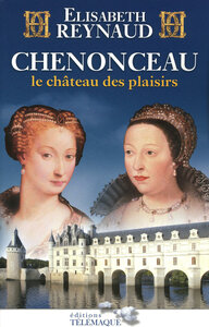Chenonceau le château des plaisirs