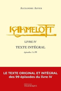 KAAMELOTT - LIVRE IV - TEXTE INTEGRAL - EPISODES 1 A 99 - VOL04