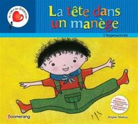 LA TETE DANS UN MANEGE. L'HYPERACTIVITE