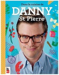 DANS LA CUISINE DE DANNY ST-PIERRE