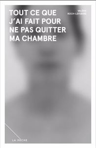 TOUT CE QUE J'AI FAIT POUR NE PAS QUITTER MA CHAMBRE