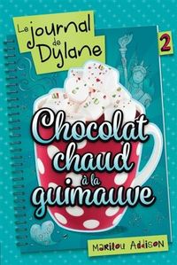 LE JOURNAL DE DYLANE V 02 CHOCOLAT CHAUD A LA GUIMAUVE