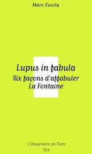 LUPUS IN FABULA. SIX FACONS D'AFFABULER LA FONTAINE