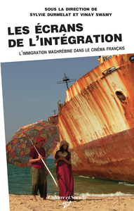 LES ECRANS DE L'INTEGRATION - L'IMMIGRATION MAGHREBINE DANS LE CINEMA FRANCAIS