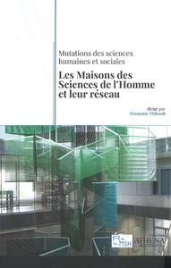 MUTATIONS DES SCIENCES HUMAINES ET SOCIALES. LES MAISONS DES SCIENCES DE L'HOMME ET LEUR RESEAU