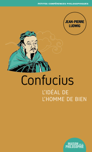 CONFUCIUS, L IDEAL DE L HOMME DE BIEN