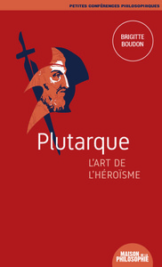 PLUTARQUE, L'ART DE L'HEROISME