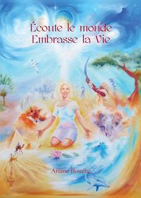 ECOUTE LE MONDE, EMBRASSE LA VIE