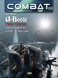 COMBAT MER - TOME 4 - U-BOOTE : PETER CREMER, COMMANDANT DU U-333 : LE SURVIVANT
