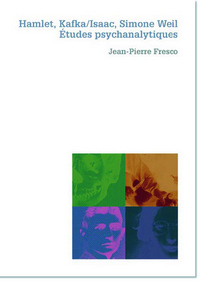 Hamlet, Kafka/Isaac, Simone Weil : Études psychanalytiques