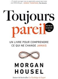 TOUJOURS PAREIL - UN LIVRE POUR COMPRENDRE CE QUI NE CHANGE JAMAIS