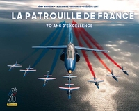 LA PATROUILLE DE FRANCE - 70 ANS D'EXCELLENCE / NOUVELLE EDITION (70 ANS)