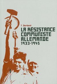 LA RESISTANCE COMMUNISTE ALLEMANDE - 1933-1945