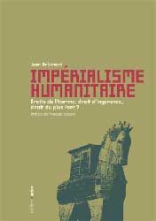IMPERIALISME HUMANITAIRE - DROITS DE L'HOMME, DROIT D'INGERENCE, DROIT DU PLUS FORT ?