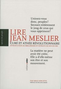 LIRE JEAN MESLIER, CURE ET ATHEE REVOLUTIONNAIRE - INTRODUCTION AU MESLIERISME ET EXTRAITS