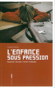 L' ENFANCE SOUS PRESSION - QUAND L'ECOLE REND MALADE