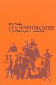 LES SPARTAKISTES - 1918 : L'ALLEMAGNE EN REVOLUTION