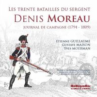 les trentes batailles du sergent denis moreau journal de campagne 17941809