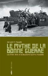 MYTHE DE LA BONNE GUERRE - LES USA ET LA SECONDE GUERRE MONDIALE