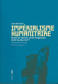 IMPERIALISME HUMANITAIRE - DROITS DE L'HOMME, DROIT D'INGERENCE, DROIT DU PLUS FORT ?