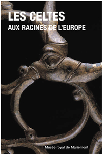 LES CELTES AUX RACINES DE L'EUROPE - MONOGRAPHIES MUSEE ROYAL DE MARIEMONT