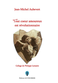 TOUT COEUR AMOUREUX EST REVOLUTIONNAIRE