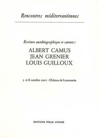 Albert Camus, Jean Grenier, Louis Guilloux - écriture autobiographique et carnets