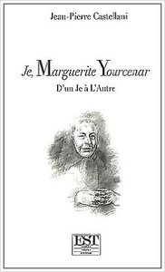 JE, MARGUERITE YOURCENAR D'UN JE A L'AUTRE