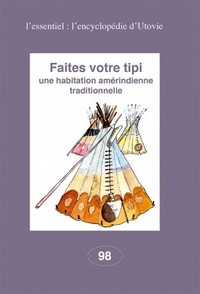 FAITES VOTRE TIPI - VOL98 - UNE HABITATION AMERINDIENNE TRADITIONNELLE