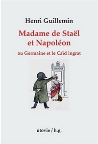 Madame de stael et napoleon ou germaine et le caid ingrat