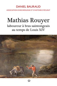 MATHIAS ROUYER - LABOUREUR A BRAS SAINTONGEAIS AU TEMPS DE LOUIS XIV