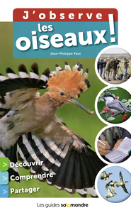 J'OBSERVE LES OISEAUX ! - DECOUVRIR COMPRENDRE PARTAGER