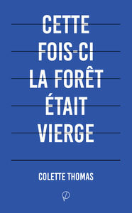 CETTE FOIS-CI LA FORET ETAIT VIERGE - FRAGMENTS POSTHUMES