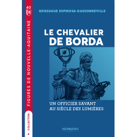 FIGURES DE NOUVELLE AQUITAINE - T04 - LE CHEVALIER DE BORDA - UN OFFICIER SAVANT AU SIECLE DES LUMIE